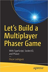 cover of the book Let’s Build a Multiplayer Phaser Game: With TypeScript, Socket.IO, and Phaser