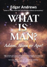 cover of the book WHAT IS MAN?: Adam, Alien or Ape?