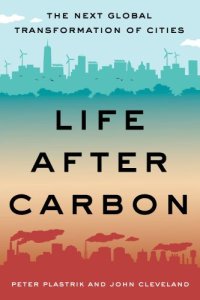 cover of the book Life After Carbon: The Next Global Transformation of Cities