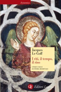 cover of the book I riti, il tempo, il riso : cinque saggi di storia medievale