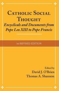 cover of the book Catholic Social Thought: Encyclicals and Documents from Pope Leo XIII to Pope Francis