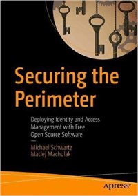 cover of the book Securing the Perimeter: Deploying Identity and Access Management with Free Open Source Software