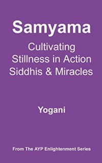 cover of the book Samyama - Cultivating Stillness in Action, Siddhis and Miracles