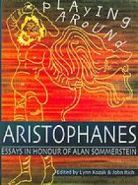 cover of the book Playing around Aristophanes: essays in celebration of the completion of the edition of the Comedies of Aristophanes by Alan Sommerstein