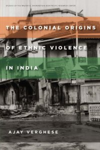 cover of the book The Colonial Origins of Ethnic Violence in India