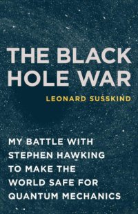 cover of the book The Black Hole War: My Battle with Stephen Hawking to Make the World Safe for Quantum Mechanics