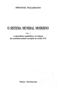 cover of the book O sistema mundial moderno I : a agricultura capitalista e as origens da economia-mundo europeia no seculo XVI