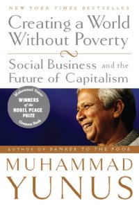 cover of the book Creating a World Without Poverty: Social Business and the Future of Capitalism