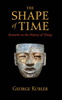 cover of the book The Shape of Time: Remarks on the History of Things