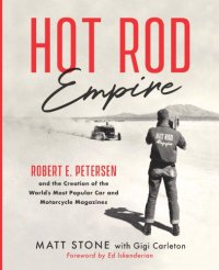 cover of the book Hot Rod Empire: Robert E. Petersen and the Creation of the World’s Most Popular Car and Motorcycle Magazines