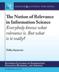 cover of the book The Notion of Relevance in Information Science : Everybody Knows What Relevance Is. But, What Is It Really?