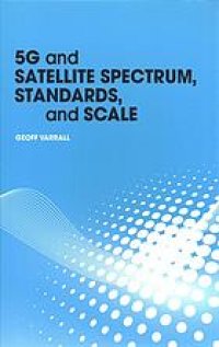 cover of the book 5G and Satellite Spectrum, Standards, and Scale