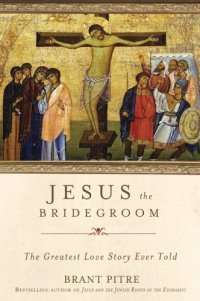 cover of the book Jesus the Bridegroom: The Greatest Love Story Ever Told