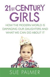 cover of the book 21st Century Girls: How Female Minds Develop, How to Raise Bright, Balanced Girls and Why Today’s World Needs Them More Than Ever