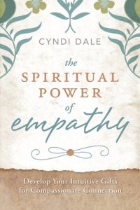 cover of the book The Spiritual Power of Empathy: Develop Your Intuitive Gifts for Compassionate Connection