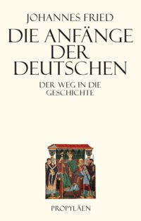 cover of the book Die Anfänge der Deutschen: Der Weg in die Geschichte