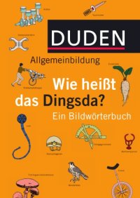 cover of the book Duden Allgemeinbildung. Wie heißt das Dingsda - Ein Bildwörterbuch