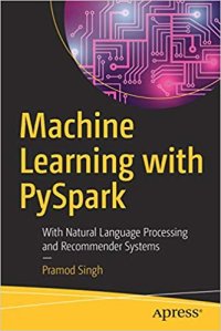 cover of the book Machine Learning with PySpark: With Natural Language Processing and Recommender Systems