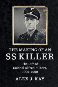 cover of the book The Making of an SS Killer: The Life of Colonel Alfred Filbert, 1905-1990