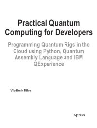 cover of the book Practical Quantum Computing for Developers. Programming Quantum Rigs in the Cloud using Python, Quantum  Assembly Language and IBM QExperience