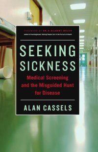 cover of the book Seeking Sickness: Medical Screening and the Misguided Hunt for Disease