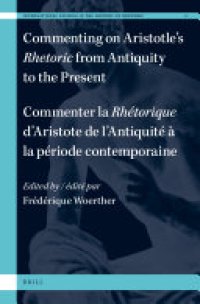 cover of the book Commenting on Aristotle’s Rhetoric, from Antiquity to the Present / Commenter la Rhétorique d’Aristote, de l’Antiquité à la période contemporaine