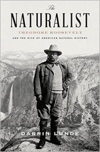 cover of the book The Naturalist: Theodore Roosevelt and His Adventures in the Wilderness