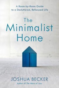 cover of the book The Minimalist Home: A Room-By-Room Guide to a Decluttered, Refocused Life