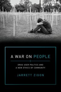 cover of the book A War on People: Drug User Politics and a New Ethics of Community