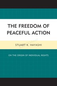 cover of the book The Freedom of Peaceful Action: On the Origin of Individual Rights