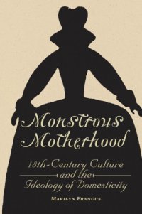 cover of the book Monstrous Motherhood: Eighteenth-Century Culture and the Ideology of Domesticity