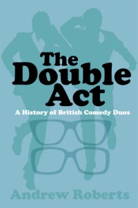 cover of the book The Double Act A History of British Comedy Duos