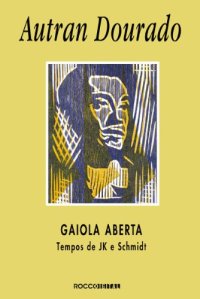 cover of the book Gaiola aberta: tempos de JK e Schmidt