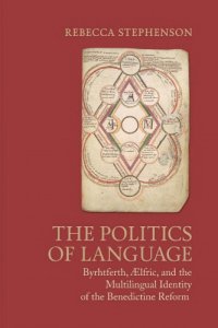 cover of the book The Politics of Language: Byrhtferth, Ælfric, and the Multilingual Identity of the Benedictine Reform