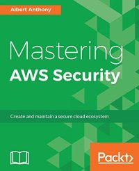 cover of the book Mastering AWS Security: Create and maintain a secure cloud ecosystem