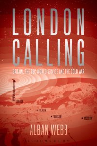 cover of the book London Calling: Britain, the BBC World Service and the Cold War