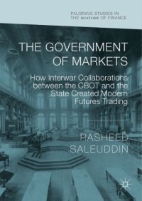 cover of the book The Government of Markets: How Interwar Collaborations between the CBOT and the State Created Modern Futures Trading