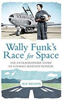 cover of the book Wally Funk’s Race for Space: The Extraordinary Story of a Female Aviation Pioneer