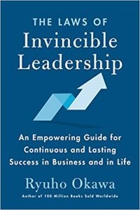 cover of the book The Laws of Invincible Leadership: An Empowering Guide for Continuous and Lasting Success in Business and in Life