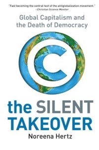 cover of the book The Silent Takeover: Global Capitalism and the Death of Democracy