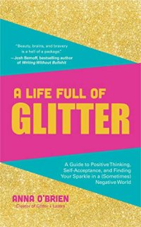 cover of the book A Life Full of Glitter: A Guide to Positive Thinking, Self-Acceptance, and Finding Your Sparkle in a (Sometimes) Negative World