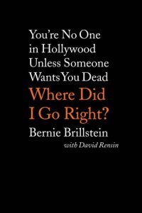 cover of the book Where Did I Go Right?: You’re No One in Hollywood Unless Someone Wants You Dead