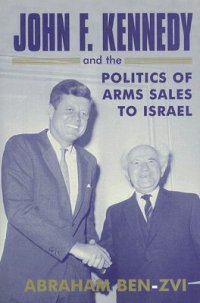 cover of the book John F. Kennedy & the Politics of Arms Sales to Israel