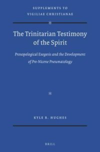 cover of the book The Trinitarian Testimony of the Spirit: Prosopological Exegesis and the Development of Pre-Nicene Pneumatology