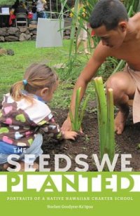 cover of the book The Seeds We Planted: Portraits of a Native Hawaiian Charter School