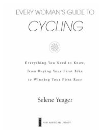 cover of the book Every Woman’s Guide to Cycling: Everything You Need to Know, From Buying Your First Bike to Winning Your First Race