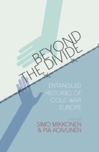 cover of the book Beyond the Divide: Entangled Histories of Cold War Europe