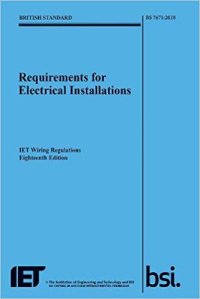 cover of the book Requirements for Electrical Installations, IET Wiring Regulations, Eighteenth Edition, BS 7671:2018 (Electrical Regulations)