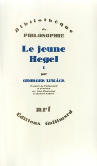 cover of the book Le Jeune Hegel. Sur les rapports de la dialectique et de l’économie, tome I : Berne 1793 - Début d’Iéna 1801.