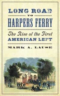 cover of the book Long Road to Harpers Ferry: The Rise of the First American Left